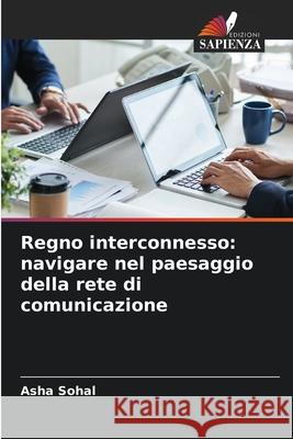 Regno interconnesso: navigare nel paesaggio della rete di comunicazione Asha Sohal 9786207915606 Edizioni Sapienza - książka