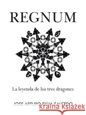 Regnum: La Leyenda de Los Tres Dragones Salcedo, Jose Arturo Silva 9781463356262 Palibrio - książka