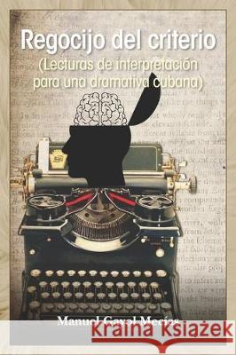 Regocijo del criterio: (Lecturas de interpretación para una dramativa cubana) Gayol Mecias, Manuel 9781697652666 Independently Published - książka