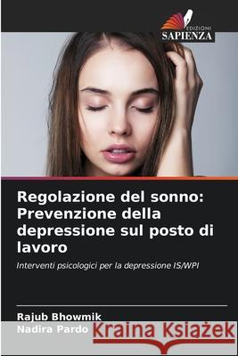 Regolazione del sonno: Prevenzione della depressione sul posto di lavoro Rajub Bhowmik Nadira Pardo 9786207868179 Edizioni Sapienza - książka