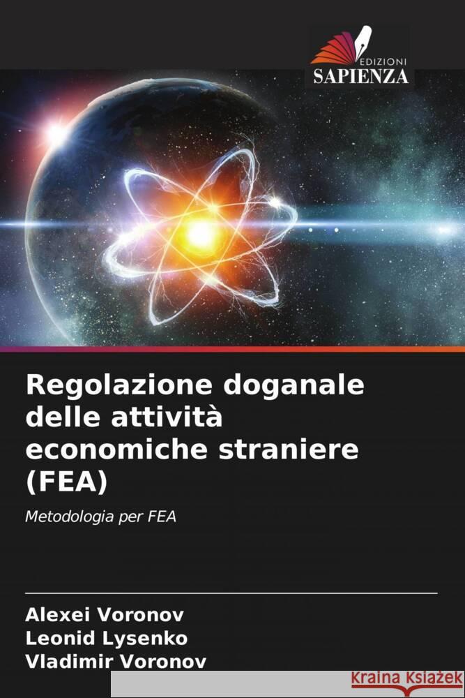 Regolazione doganale delle attività economiche straniere (FEA) Voronov, Alexei, Lysenko, Leonid, Voronov, Vladimir 9786204409641 Edizioni Sapienza - książka