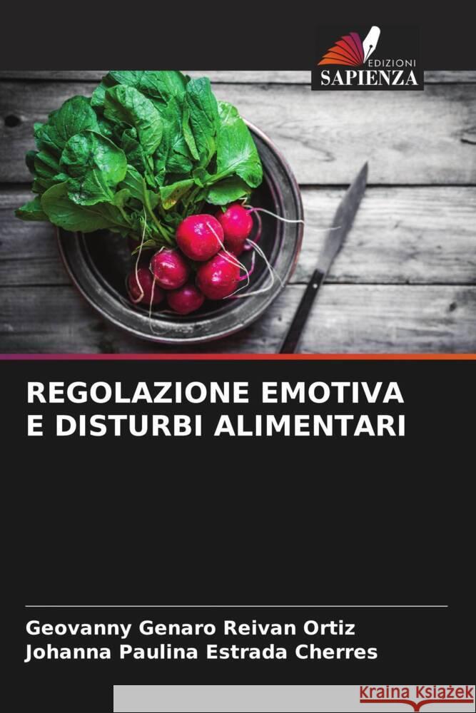 REGOLAZIONE EMOTIVA E DISTURBI ALIMENTARI Reivan Ortiz, Geovanny Genaro, Estrada Cherres, Johanna Paulina 9786205040461 Edizioni Sapienza - książka