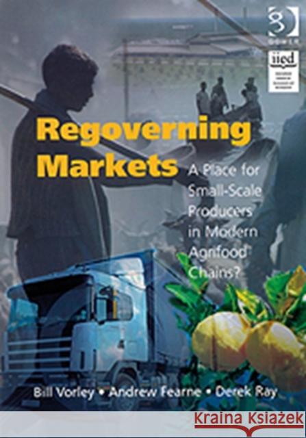 Regoverning Markets: A Place for Small-Scale Producers in Modern Agrifood Chains? Vorley, Bill 9780566087301 Gower Publishing Ltd - książka