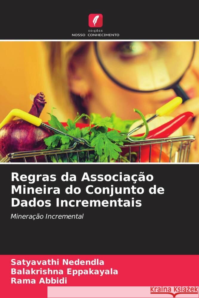 Regras da Associação Mineira do Conjunto de Dados Incrementais Nedendla, Satyavathi, Eppakayala, Balakrishna, Abbidi, Rama 9786205009697 Edições Nosso Conhecimento - książka