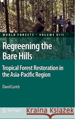 Regreening the Bare Hills: Tropical Forest Restoration in the Asia-Pacific Region Lamb, David 9789048198696 Not Avail - książka