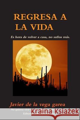 Regresa A La Vida JAVIER DE LA VEGA GAREA 9781471072482 Lulu.com - książka