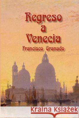 Regreso a Venecia Francisco Manuel Granad 9788494207440 Novela - książka