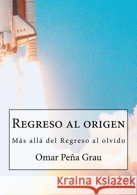 Regreso al origen: Más allá del regreso al olvido Grau, Omar Pena 9781536919189 Createspace Independent Publishing Platform - książka