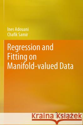 Regression and Fitting on Manifold-valued Data Ines Adouani, Chafik Samir 9783031617140 Springer Nature Switzerland - książka