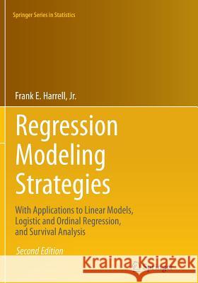 Regression Modeling Strategies: With Applications to Linear Models, Logistic and Ordinal Regression, and Survival Analysis Harrell Jr, Frank E. 9783319330396 Springer - książka