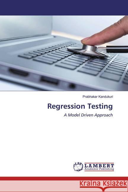 Regression Testing : A Model Driven Approach Kandukuri, Prabhakar 9786200656506 LAP Lambert Academic Publishing - książka