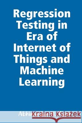 Regression Testing in Era of Internet of Things and Machine Learning Abhinandan H. Patil 9781794762404 Lulu.com - książka