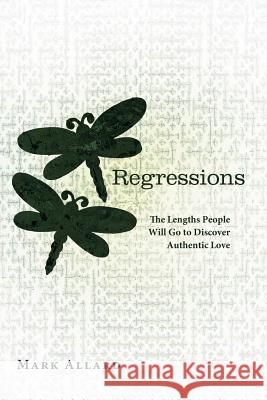 Regressions: The Lengths People Will Go to Discover Authentic Love Allard, Mark 9781452556123 Balboa Press - książka