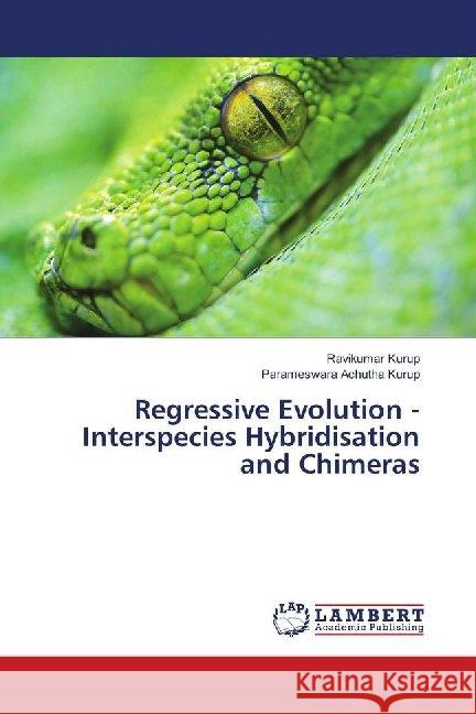 Regressive Evolution - Interspecies Hybridisation and Chimeras Kurup, Ravikumar; Achutha Kurup, Parameswara 9786139932276 LAP Lambert Academic Publishing - książka