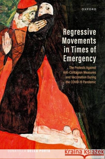 Regressive Movements in Times of Emergency Prof Donatella (Founding Dean of the Faculty of Political and Social Sciences, Director of Centre of Social Movements St 9780198884309 Oxford University Press - książka