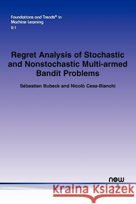 Regret Analysis of Stochastic and Nonstochastic Multi-Armed Bandit Problems Bubeck, Sébastien 9781601986269 Now Publishers - książka