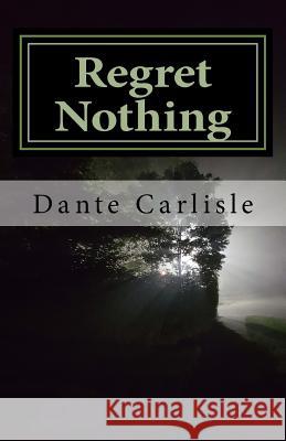 Regret Nothing: You Can't Turn Back Dante Carlisle 9781539422211 Createspace Independent Publishing Platform - książka