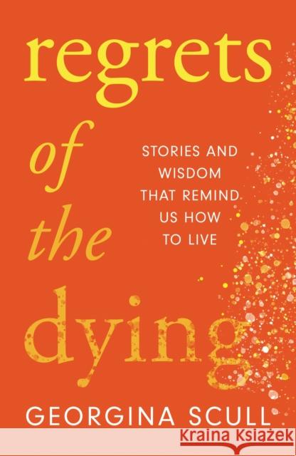 Regrets of the Dying: Stories and Wisdom That Remind Us How to Live  9781787396838 Headline Publishing Group - książka