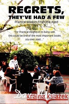 Regrets, They've Had a Few: Practical Wisdom from the Aged Hare, Dan 9781425186258 Trafford Publishing - książka