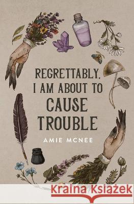 Regrettably, I am About to Cause Trouble Amie McNee 9780645190533 Amie McNee - książka