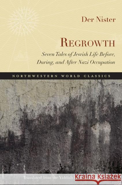 Regrowth: Seven Tales of Jewish Life Before, During, and After Nazi Occupation Der Nister 9780810127364 Northwestern University Press - książka