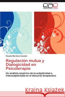 Regulación mutua y Dialogicidad en Psicoterapia Martínez Guzmán Claudio 9783845498027 Editorial Acad Mica Espa Ola - książka