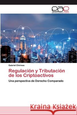 Regulación y Tributación de los Criptoactivos Chirinos, Gabriel 9786139435074 Editorial Académica Española - książka