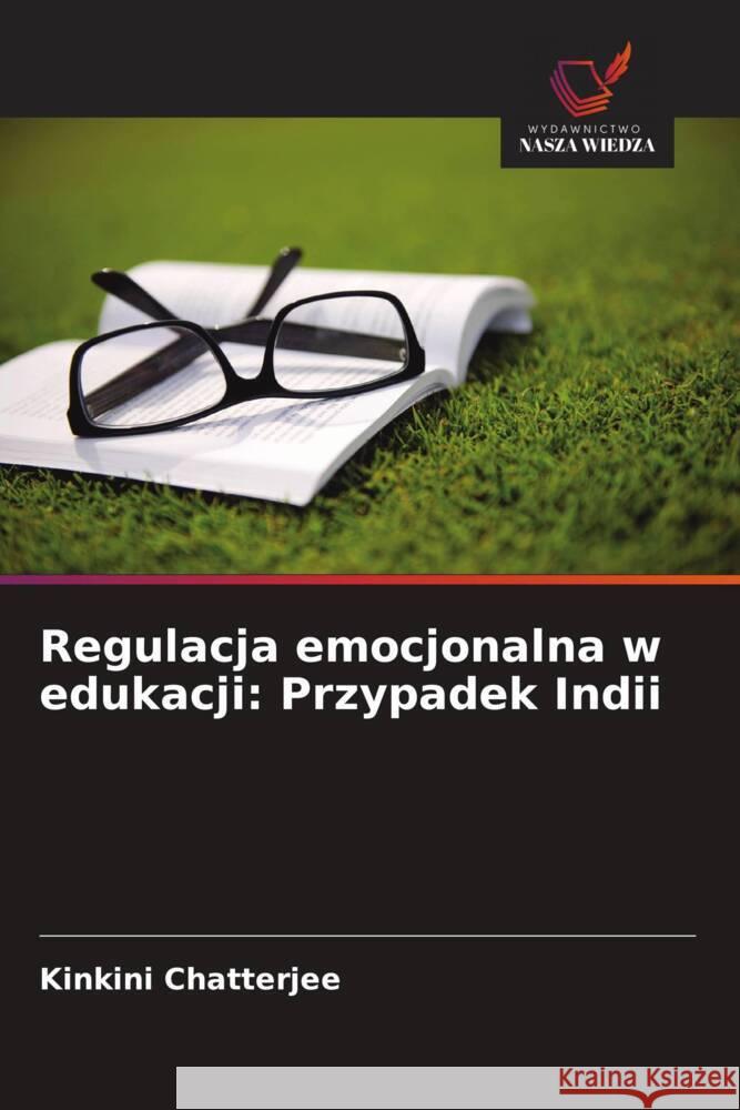 Regulacja emocjonalna w edukacji: Przypadek Indii Chatterjee, Kinkini 9786208636470 Wydawnictwo Nasza Wiedza - książka