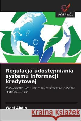 Regulacja udostępniania systemu informacji kredytowej Wael Abdin 9786203157000 International Book Market Service Ltd - książka