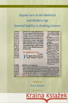 Regulae Iuris in the Medieval and Modern Age: Essential Stability vs. Evolving Contexts Ilya A. Kotlyar 9789004736078 Brill Nijhoff - książka