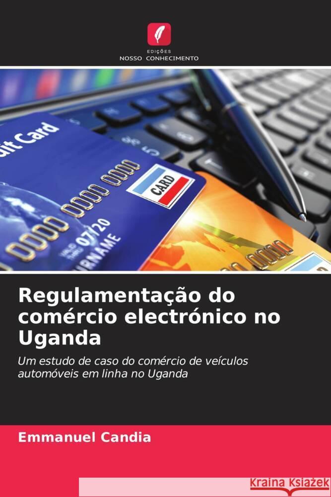 Regulamentação do comércio electrónico no Uganda Candia, Emmanuel 9786204901428 Edições Nosso Conhecimento - książka