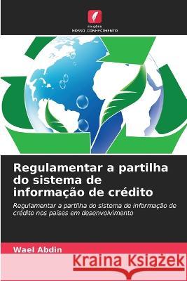 Regulamentar a partilha do sistema de informação de crédito Wael Abdin 9786203157017 International Book Market Service Ltd - książka