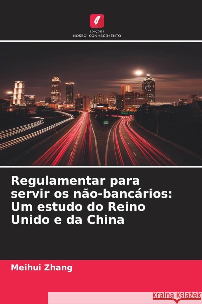 Regulamentar para servir os não-bancários: Um estudo do Reino Unido e da China Zhang, Meihui 9786204497549 Edições Nosso Conhecimento - książka