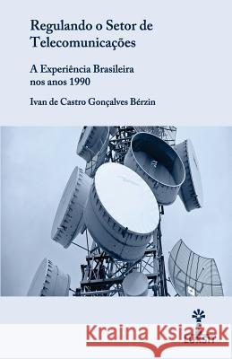 Regulando o Setor de Telecomunicações: a Experiência Brasileira nos anos 1990 Berzin, Ivan De Castro Goncalves 9789934839665 Lux Sit - książka