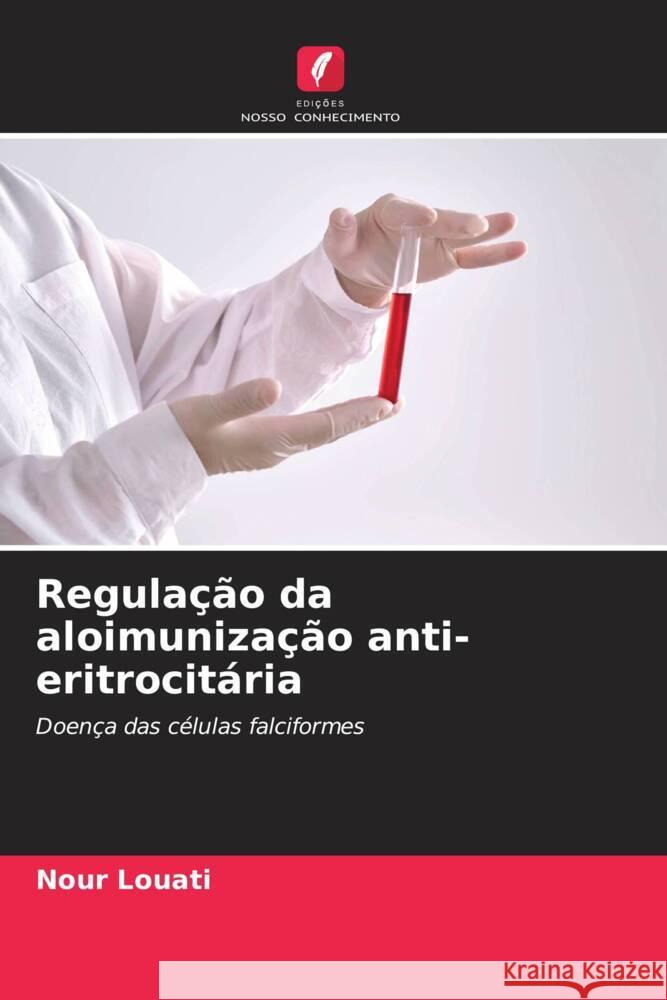 Regula??o da aloimuniza??o anti-eritrocit?ria Nour Louati 9786203245745 Edicoes Nosso Conhecimento - książka