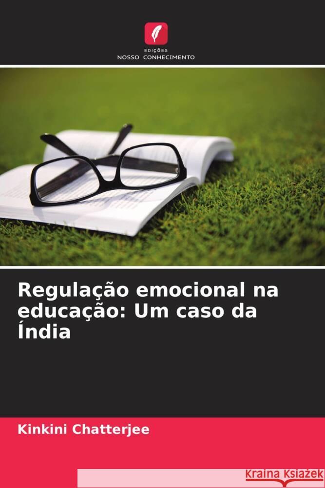 Regulação emocional na educação: Um caso da Índia Chatterjee, Kinkini 9786208636500 Edições Nosso Conhecimento - książka