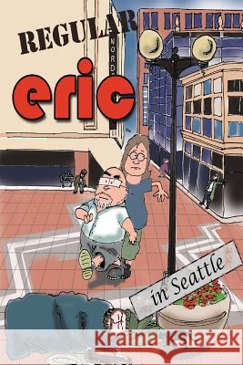 Regular Eric: The Metrosexual in Seattle Kent Goodman 9781511470445 Createspace - książka