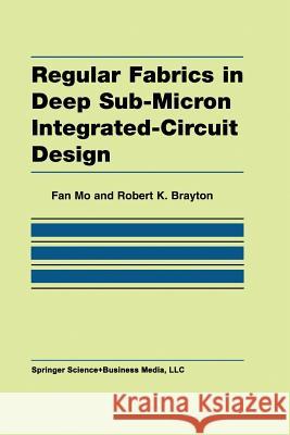 Regular Fabrics in Deep Sub-Micron Integrated-Circuit Design Fan Mo Robert K Robert K. Brayton 9781475779349 Springer - książka