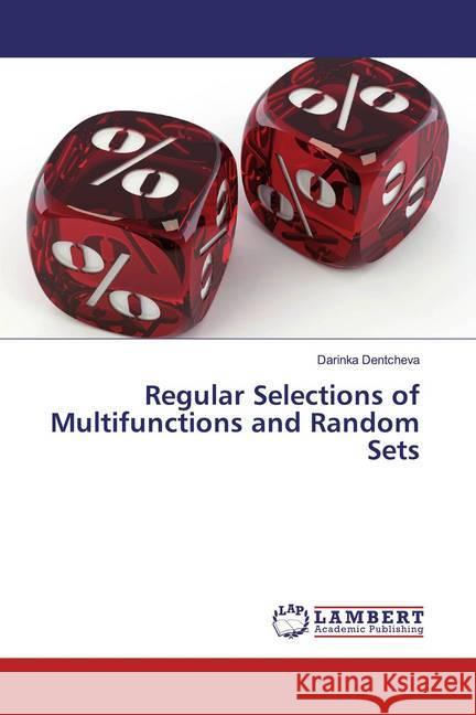 Regular Selections of Multifunctions and Random Sets Dentcheva, Darinka 9783659801242 LAP Lambert Academic Publishing - książka