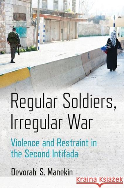 Regular Soldiers, Irregular War: Violence and Restraint in the Second Intifada - audiobook Manekin, Devorah S. 9781501750434 Cornell University Press - książka