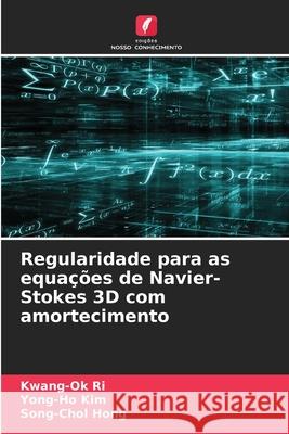 Regularidade para as equações de Navier-Stokes 3D com amortecimento Ri, Kwang-Ok, Kim, Yong-Ho, Hong, Song-Chol 9786208966317 Edições Nosso Conhecimento - książka