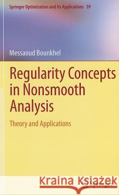 Regularity Concepts in Nonsmooth Analysis: Theory and Applications Bounkhel, Messaoud 9781461410188 Springer - książka