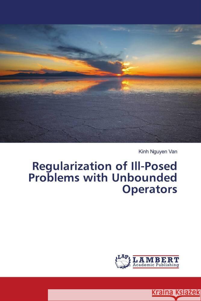 Regularization of Ill-Posed Problems with Unbounded Operators Nguyen Van, Kinh 9786205515150 LAP Lambert Academic Publishing - książka