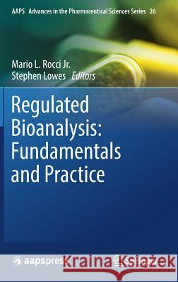 Regulated Bioanalysis: Fundamentals and Practice Mario L. Rocc Stephen Lowes 9783319548005 Springer - książka