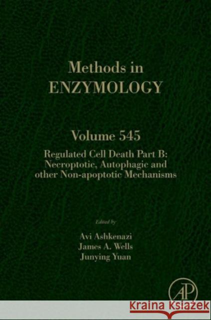 Regulated Cell Death Part B: Necroptotic, Autophagic and Other Non-Apoptotic Mechanisms Volume 545 Ashkenazi, Avi 9780128014301 Elsevier Science - książka