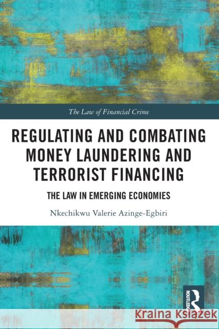 Regulating and Combating Money Laundering and Terrorist Financing: The Law in Emerging Economies Azinge-Egbiri, Nkechikwu Valerie 9780367703035 Taylor & Francis Ltd - książka