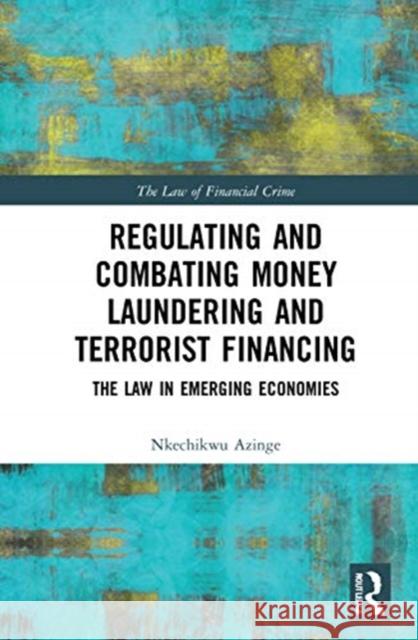 Regulating and Combating Money Laundering and Terrorist Financing: The Law in Emerging Economies Nkechikwu Valerie Azinge 9780367861421 Routledge - książka