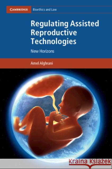 Regulating Assisted Reproductive Technologies: New Horizons Amel Alghrani 9781107160569 Cambridge University Press - książka