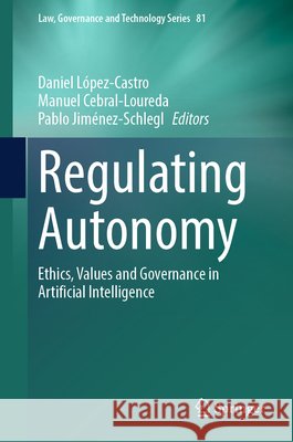 Regulating Autonomy: Ethics, Values and Governance in Artificial Intelligence Daniel L?pe Manuel Cebral-Loureda Pablo Jim?ne 9783032130624 Springer - książka