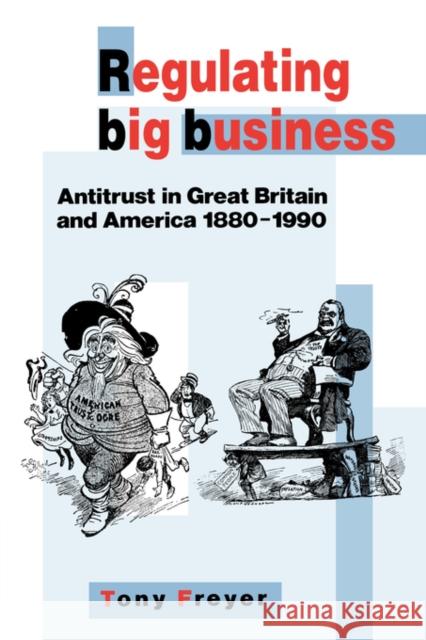 Regulating Big Business: Antitrust in Great Britain and America, 1880-1990 Freyer, Tony 9780521059749 Cambridge University Press - książka